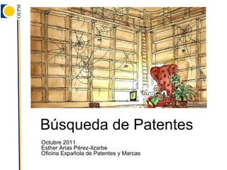 Búsqueda de Patentes  Octubre 2011 Esther Arias Pérez-Ilzarbe Oficina Española de Patentes y Marcas 