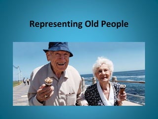 Representing Old People 
