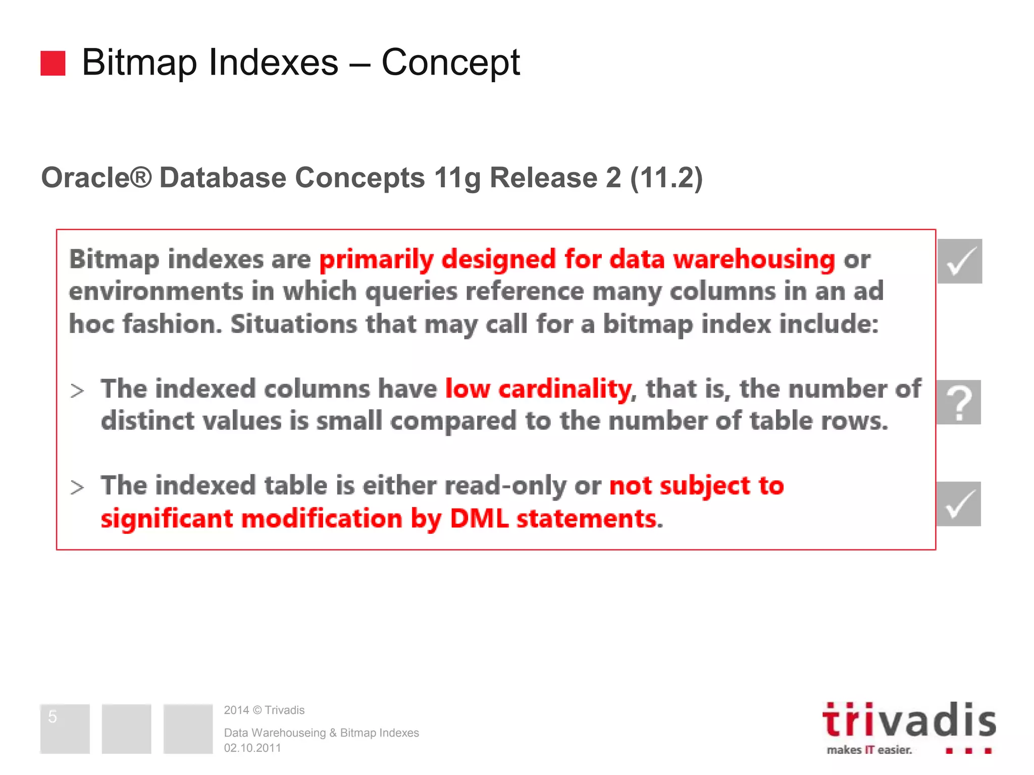 Bitmap Indexes – Concept 
Oracle® Database Concepts 11g Release 2 (11.2) 
2014 © Trivadis 
Data Warehouseing & Bitmap Indexes 
02.10.2011 
5 
 