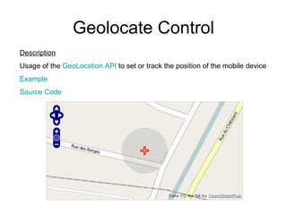 Geolocate Control Description Usage of the  GeoLocation  API  to set or track the position of the mobile device Example Source Code 