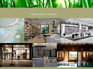Organic Cosmetics - retail design




Analysis of the cosmetic industry and luxury codes.
 