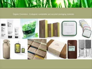 Organic Cosmetics - Ecological, sustainable and recycled packaging materials
 