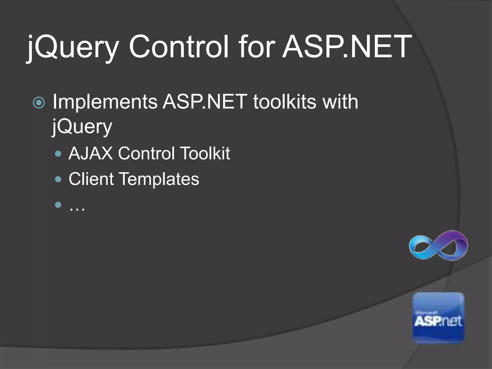 jQuery Control for ASP.NETImplements ASP.NET toolkits with jQueryAJAX Control ToolkitClient Templates…