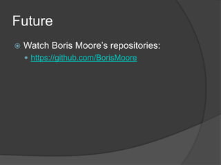 FutureWatch Boris Moore’s repositories:https://github.com/BorisMoore