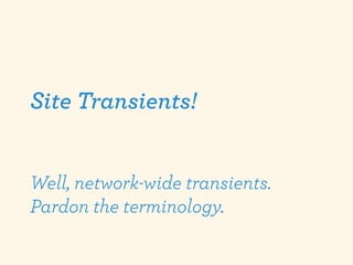 Site Transients!


Well, network-wide transients.
Pardon the terminology.
 
