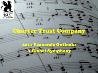 Charter Trust Company 2011 Economic Outlook:  A Global Symphony 