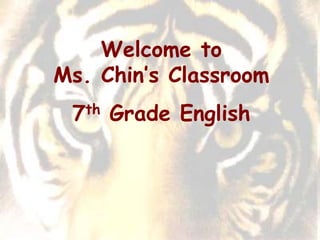 Welcome to          Ms. Chin’s Classroom 7th Grade English 
