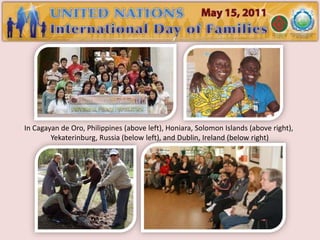 In Cagayan de Oro, Philippines (above left), Honiara, Solomon Islands (above right),
        Yekaterinburg, Russia (below left), and Dublin, Ireland (below right)
 