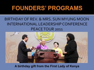 BIRTHDAY OF REV. & MRS. SUN MYUNG MOON
 INTERNATIONAL LEADERSHIP CONFERENCE
            PEACE TOUR 2011
 