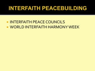    INTERFAITH PEACE COUNCILS
   WORLD INTERFAITH HARMONY WEEK
 