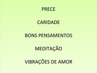 PRECE CARIDADE BONS PENSAMENTOS MEDITAÇÃO VIBRAÇÕES DE AMOR 