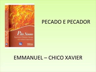   PECADO E PECADOR EMMANUEL – CHICO XAVIER 