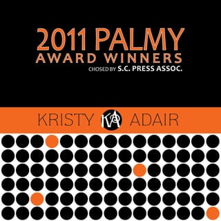 q MY 2011 PALMY AWARD WINNERS – Selected by SC Press Association r




     2011 PALMY
     AWARD WINNERS
                       SELECTED BY S.C. PRESS    ASSOC.



     KRISTY                             ADAIR
 
