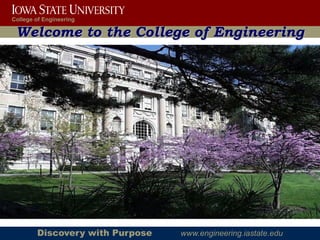 College of Engineering

 Welcome to the College of Engineering




        Discovery with Purpose   www.engineering.iastate.edu
 