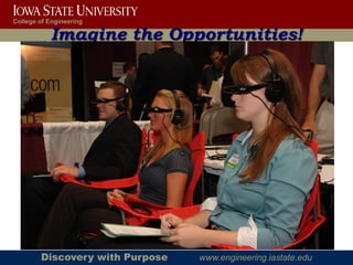 College of Engineering

            Imagine the Opportunities!




        Discovery with Purpose   www.engineering.iastate.edu
 
