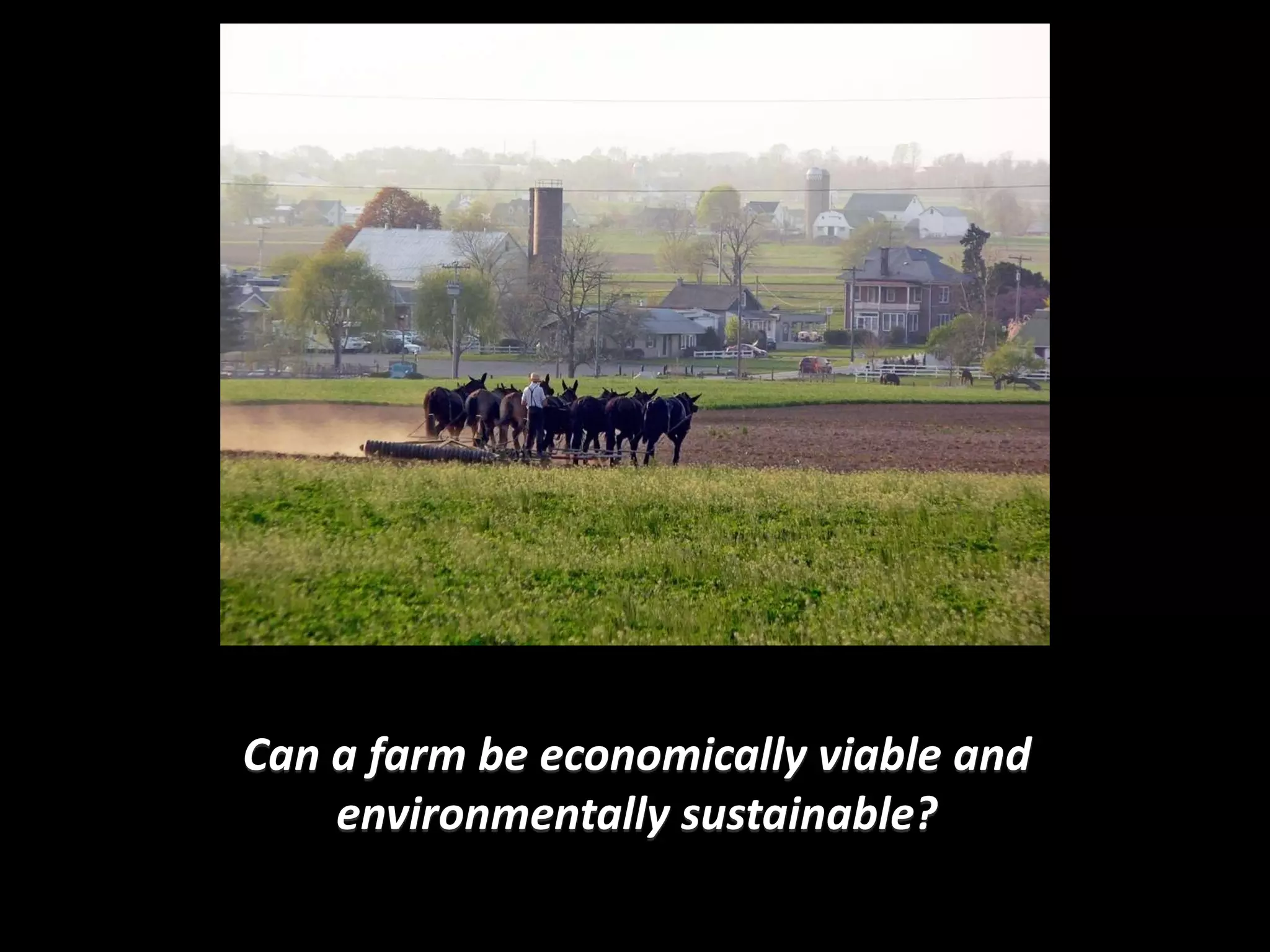 Can a farm be economically viable and
    environmentally sustainable?
 