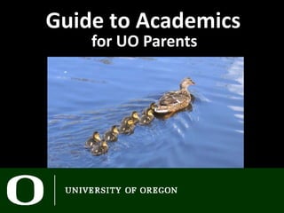 Guide to Academics
    for UO Parents
 