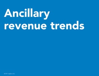 Ancillary
revenue trends



© 2011 digEcor, Inc.
 