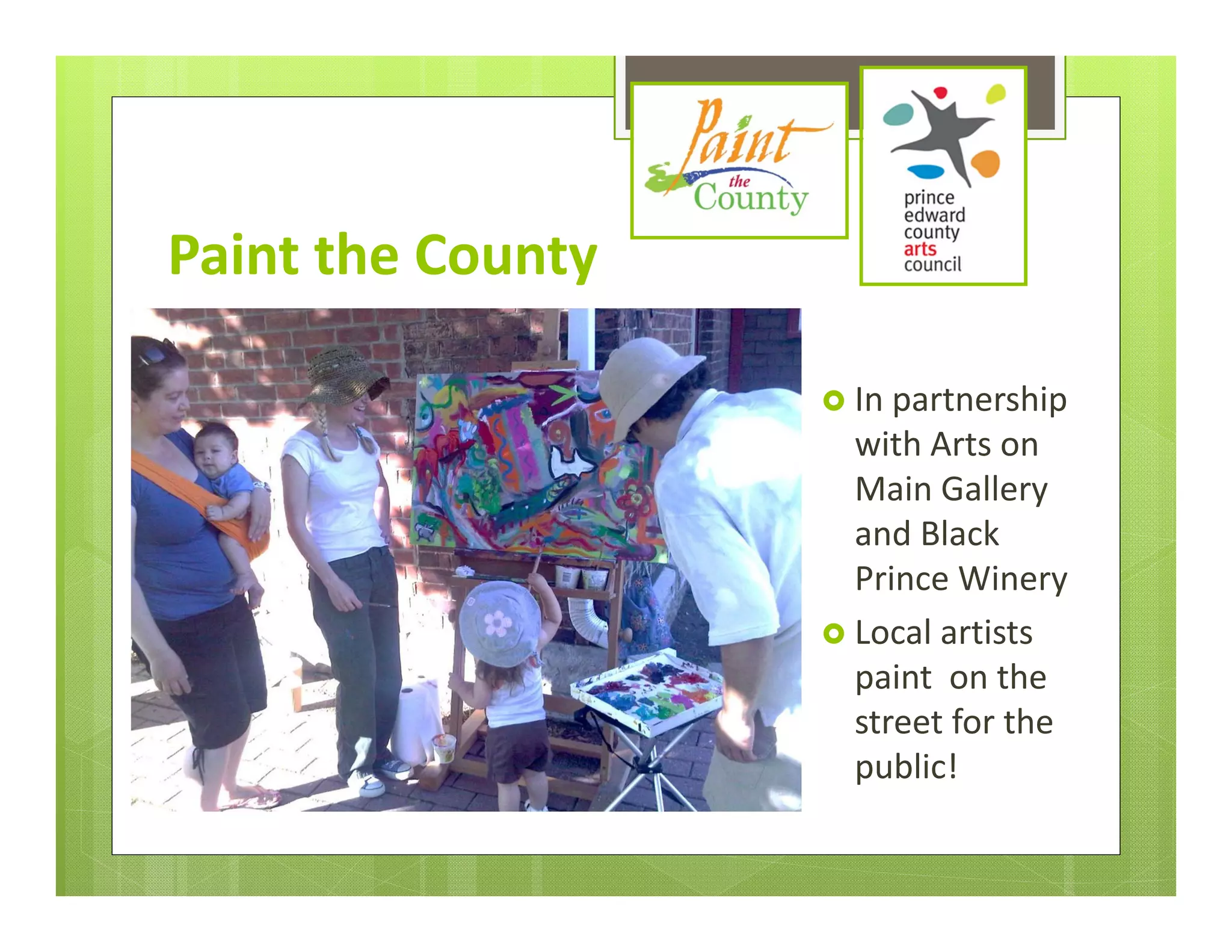 Paint the County

                    In partnership 
                     with Arts on 
                     Main Gallery 
                     and Black 
                     Prince Winery
                    Local artists 
                     paint  on the 
                     street for the 
                     public!
 