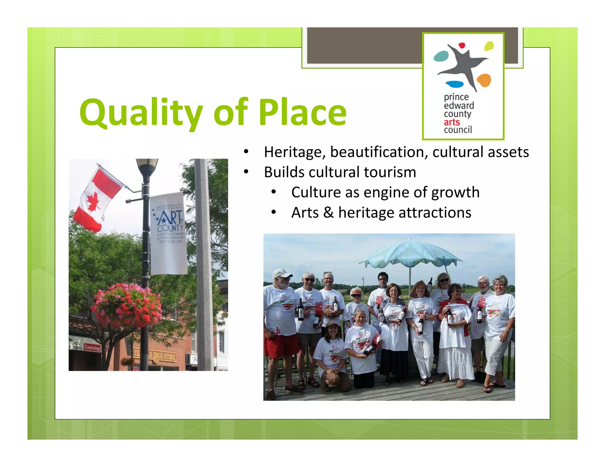 Quality of Place
         • Heritage, beautification, cultural assets
         • Builds cultural tourism 
            • Culture as engine of growth
            • Arts & heritage attractions
 