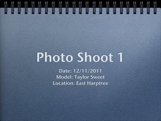 Photo Shoot 1
    Date: 12/11/2011
   Model: Taylor Sweet
  Location: East Harptree
 