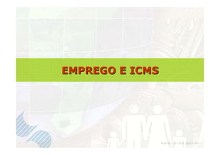 EMPREGO E ICMS
 