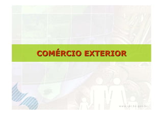 COMÉRCIO EXTERIOR
 