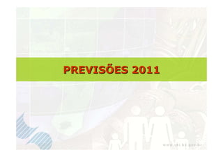 PREVISÕES 2011
 