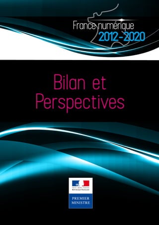 France numérique
           2012-2020


  Bilan et
Perspectives
 