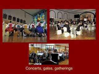Concerts, galas, gatherings 