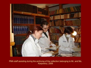 PMA staff assisting during the archiving of the collection belonging to Mr. and Ms. Karpowicz, 2006 