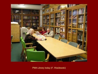 PMA  Library  today  (F .  Wasilewski) 