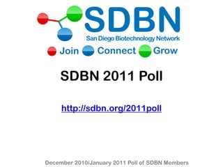 SDBN 2011 Poll

     http://sdbn.org/2011poll




December 2010/January 2011 Poll of SDBN Members
 