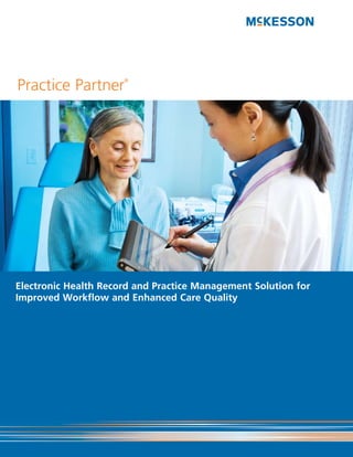 Practice Partner
                      ®




Electronic Health Record and Practice Management Solution for
Improved Workflow and Enhanced Care Quality
 