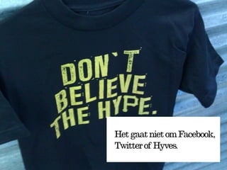 Zo was het toen
Het gaat niet om Facebook,
Twitter of Hyves.
 