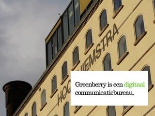 Greenberry is een digitaal
communicatiebureau.
 
