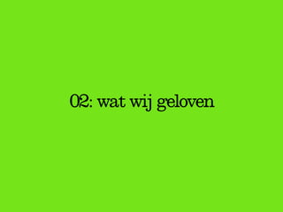 02: wat wij geloven
 