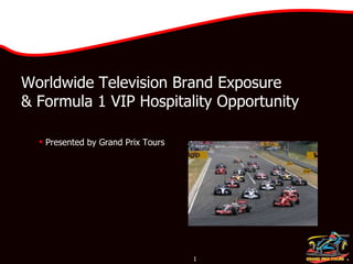 [object Object],Worldwide Television Brand Exposure  & Formula 1 VIP Hospitality Opportunity 