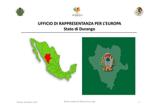 UFFICIO DI RAPPRESENTANZA PER L’EUROPA
                                     Stato di Durango




Trento, Dicembre 2011              Bolner Andrea & Menestrina Luigi   3
 
