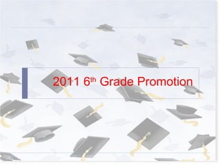 2011 6 th  Grade Promotion 