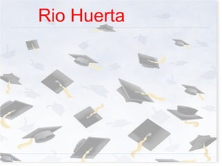   Rio Huerta 