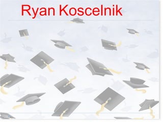   Ryan Koscelnik 