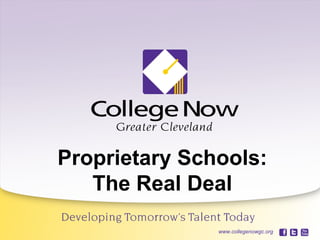 Proprietary Schools:
                     The Real Deal
   06/22/12
www.collegenowgc.org             www.collegenowgc.org   1
 