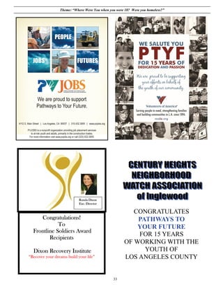 Theme: “Where Were You when you were 18? Were you homeless?”




                            Ronda Dixon
                            Exe. Director

                                                         CONGRATULATES
     Congratulations!                                     PATHWAYS TO
             To                                           YOUR FUTURE
  Frontline Soldiers Award
         Recipients
                                                          FOR 15 YEARS
                                                      OF WORKING WITH THE
  Dixon Recovery Institute                                  YOUTH OF
“Recover your dreams build your life”                 LOS ANGELES COUNTY


                                               33
 