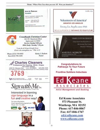 Theme: “Where Were You when you were 18? Were you homeless?”




                                         Congratulations to
                                      Pathways To Your Future
                                                  &
                                     Frontline Soldiers Inductees




                                        Ed Keane Associates
                                          573 Pleasant St.
                                        Winthrop, MA 02152
                                        Phone: 617-846-0067
                                         Fax: 617-846-1767
                                         ed@edkeane.com
                                         www.edkeane.com

                              35
 