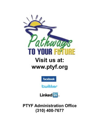 Visit us at:
    www.ptyf.org




PTYF Administration Office
     (310) 400-7677
 