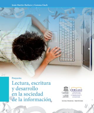 Jesús Martín-Barbero y Gemma Lluch




Proyecto:

Lectura, escritura
y desarrollo
en la sociedad
de la información
 