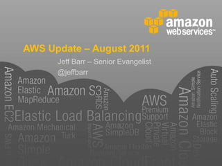 AWS Update – August 2011,[object Object],Jeff Barr – Senior Evangelist,[object Object],@jeffbarr,[object Object]