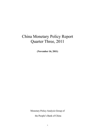 China Monetary Policy Report
    Quarter Three, 2011

          (November 16, 2011)




    Monetary Policy Analysis Group of

        the People’s Bank of China


                    I
 