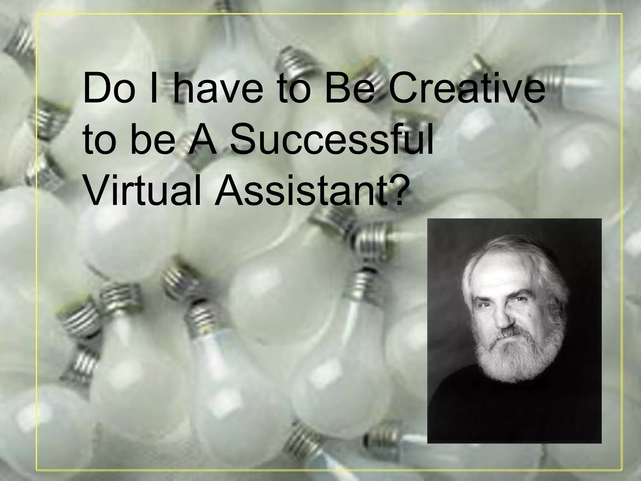 Do I have to Be Creative  to be A Successful  Virtual Assistant? 